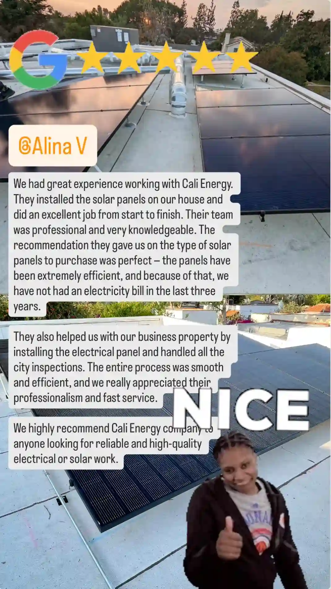Five-star Google review: “We had great experience working with Cali Energy. They installed the solar panels on our house and did an excellent job from start to finish. Their team was professional and very knowledgeable. The recommendation they gave us on the type of solar panels to purchase was perfect — the panels have been extremely efficient, and because of that, we have not had an electricity bill in the last three years. They also helped us with our business property by installing the electrical panel and handled all the city inspections. The entire process was smooth and efficient, and we really appreciated their professionalism and fast service. We highly recommend Cali Energy company to anyone looking for reliable and high-quality electrical or solar work.”
